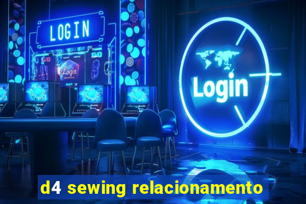 d4 sewing relacionamento